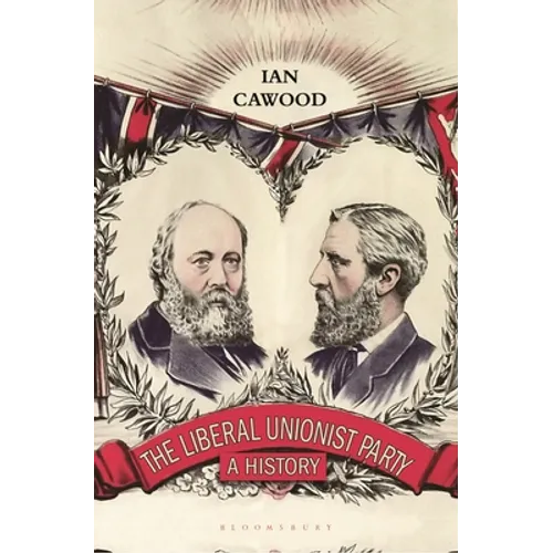 The Liberal Unionist Party: A History - Paperback