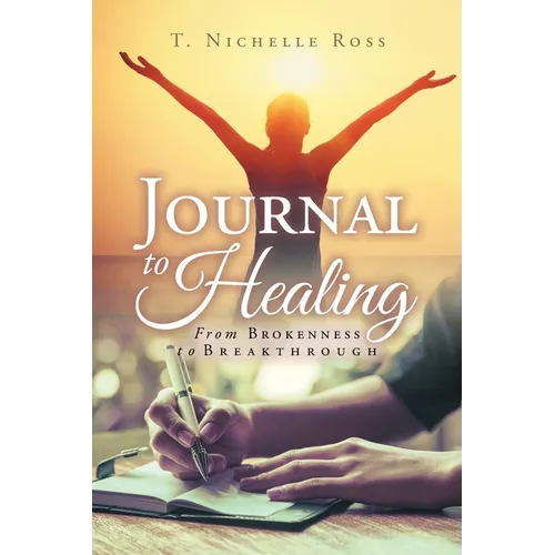 Journal to Healing: From Brokenness to Breakthrough - Paperback
