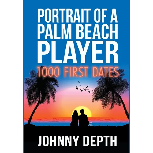 Portrait of a Palm Beach Player: 1000 First Dates - Hardcover