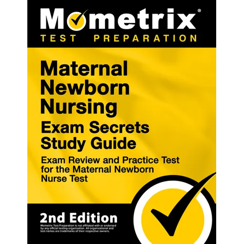 Maternal Newborn Nursing Exam Secrets Study Guide - Exam Review and Practice Test for the Maternal Newborn Nurse Test: [2nd Edition]