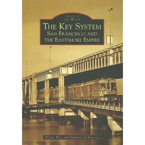 The Key System: San Francisco and the Eastshore Empire - Paperback