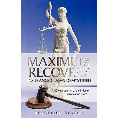 Maximum Recovery - Insurance Claims Demystified: A 40 year veteran of the industry clarifies the process - Paperback