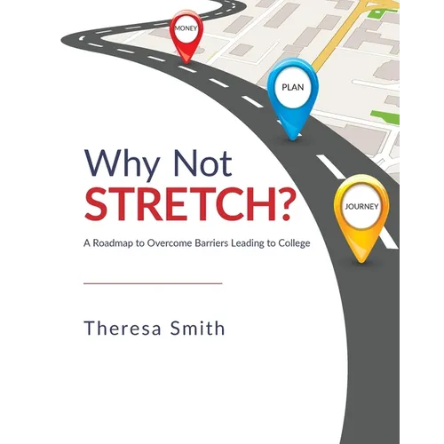 Why Not Stretch?: A Roadmap to Overcome Barriers Leading to College - Paperback