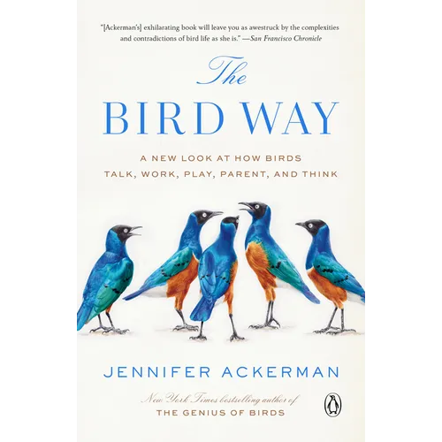 The Bird Way: A New Look at How Birds Talk, Work, Play, Parent, and Think - Paperback