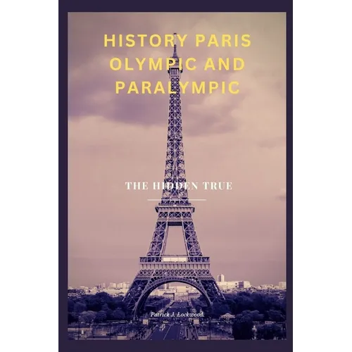 History Paris Olympic and Paralympic: The Hidden True - Paperback