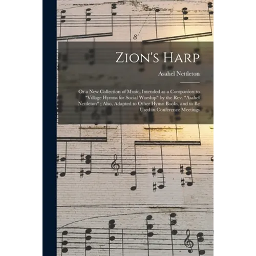 Zion's Harp: or a New Collection of Music, Intended as a Companion to 