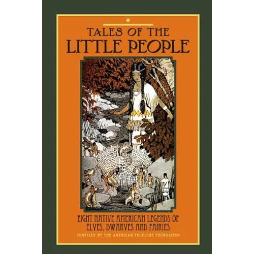 Tales of The Little People: Eight Native American Legends of Elves, Dwarves and Fairies - Paperback