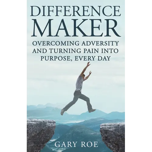 Difference Maker: Overcoming Adversity and Turning Pain into Purpose, Every Day (Adult Edition) - Paperback