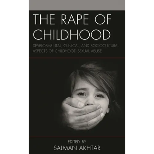 The Rape of Childhood: Developmental, Clinical, and Sociocultural Aspects of Childhood Sexual Abuse - Hardcover