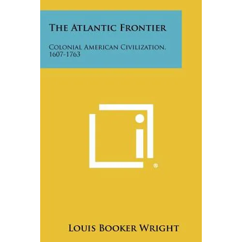The Atlantic Frontier: Colonial American Civilization, 1607-1763 - Paperback