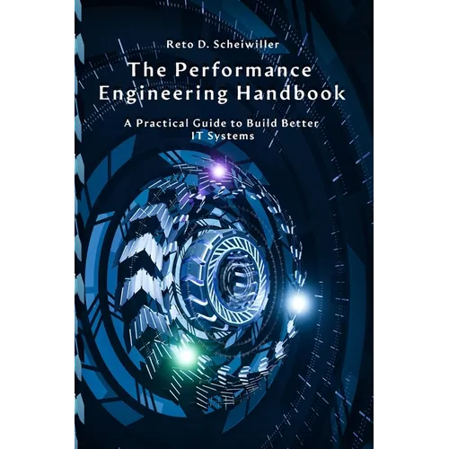 The Performance Engineering Handbook: A Practical Guide to Build Better IT Systems - Paperback