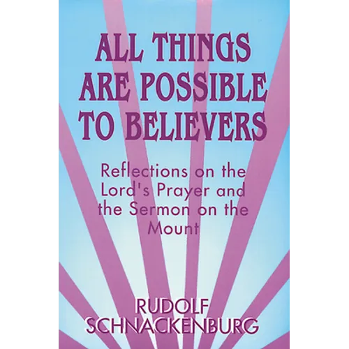 All Things Are Possible to Believers: Reflections on the Lord's Prayer and the Sermon on Mount - Paperback
