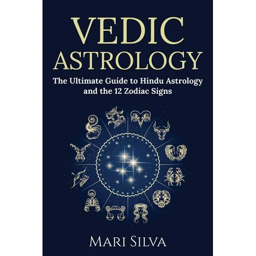 Vedic Astrology: The Ultimate Guide to Hindu Astrology and the 12 Zodiac Signs - Paperback