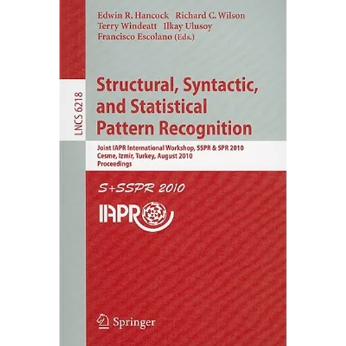 Structural, Syntactic, and Statistical Pattern Recognition: Joint IAPR International Workshop, SSPR & SPR 2010, Cesme, Izmir, Turkey, August 18-20, 20 - Paperback