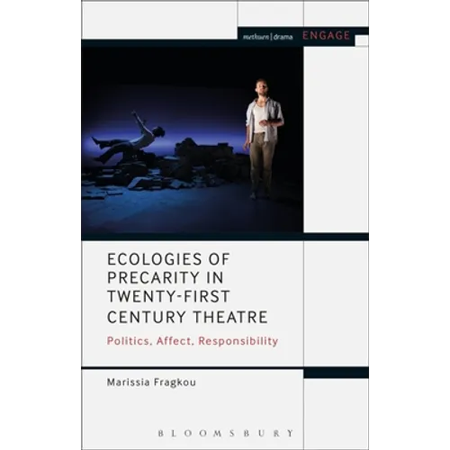 Ecologies of Precarity in Twenty-First Century Theatre: Politics, Affect, Responsibility - Paperback