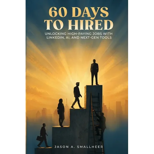 60 Days to Hired: Unlocking High-paying Jobs with LinkedIn, AI, and Next-gen Tools - Paperback