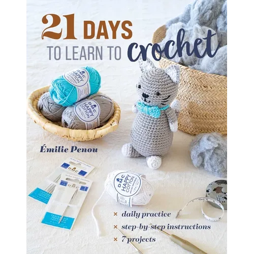 21 Days to Learn to Crochet: Daily Practice, Step-By-Step Instructions, 7 Projects - Paperback