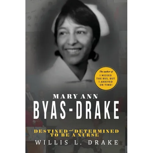 Mary Ann Byas-Drake: Destined and Determined To Be A Nurse - Paperback