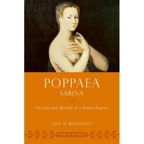 Poppaea Sabina: The Life and Afterlife of a Roman Empress