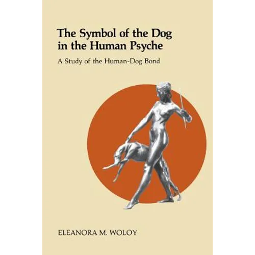 The Symbol of the Dog in the Human Psyche: A Study of the Human-Dog Bond - Paperback