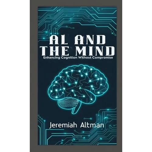 AI and the Mind: Enhancing Cognition Without Compromise - Paperback