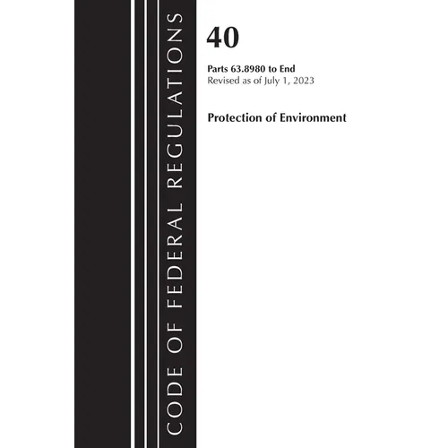 Code of Federal Regulations, Title 40 Protection of the Environment 63.8980-End, Revised as of July 1, 2023, Volume 6 - Paperback