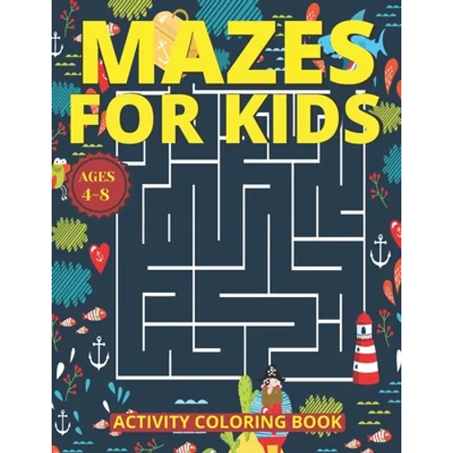 Mazes for Kids Ages 4-8: Mazes Activity Coloring Book With 83 Pages Ages 4-8 & 4-12 Kids Preschool, Kindergarten, Puzzles Workbook for Game (Amazing M - Paperback