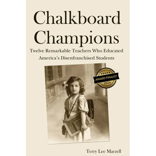 Chalkboard Champions: Twelve Remarkable Teachers Who Educated America's Disenfranchised Students - Paperback