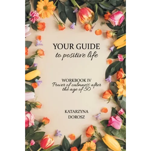 Your Guide to positive life - Power of calmness after the age of 50 (Workbook) - Paperback