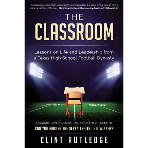 The Classroom: Lessons on Life and Leadership from a Texas High School Football Dynasty - Paperback