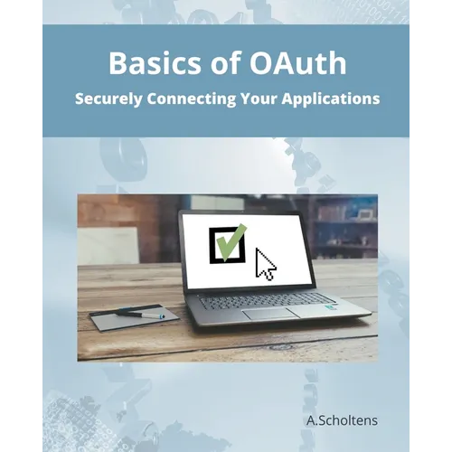 Basics of OAuth Securely Connecting Your Applications - Paperback