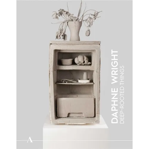 Ashmolean Now 4: Daphne Wright: Deep-Rooted Things - Paperback