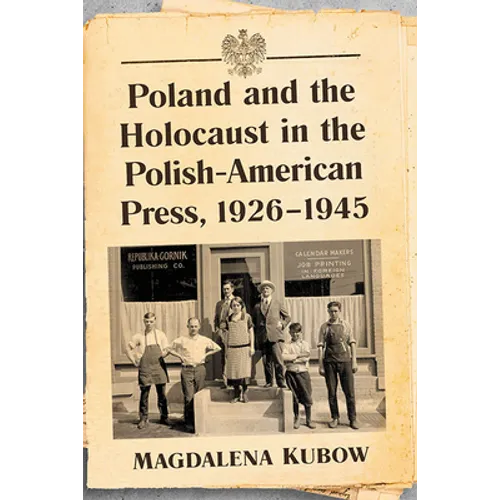Poland and the Holocaust in the Polish-American Press, 1926-1945 - Paperback