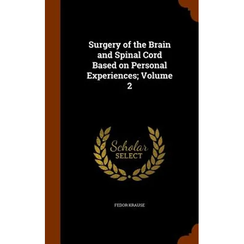Surgery of the Brain and Spinal Cord Based on Personal Experiences; Volume 2 - Hardcover