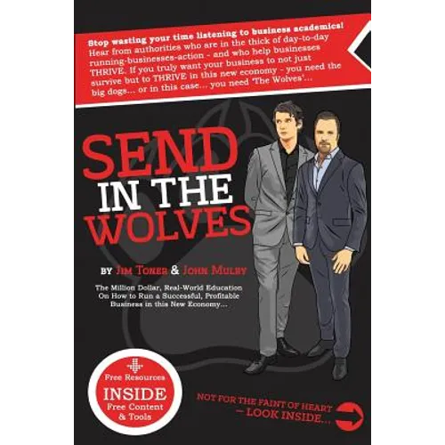 Send in The Wolves: The Million Dollar, Real-World Education On How To Run A Successful, Profitable Business In This NEW Economy... - Paperback