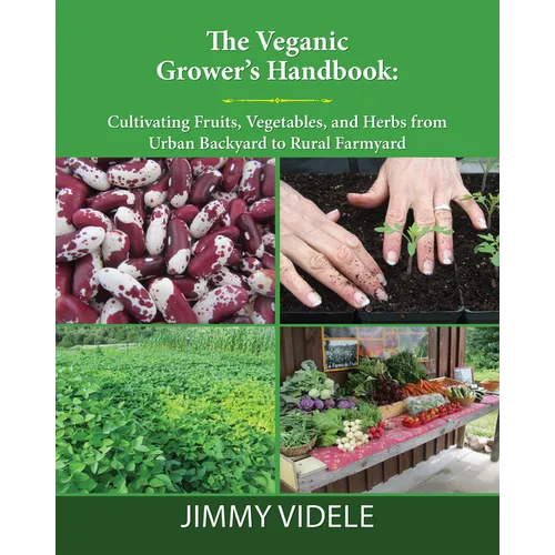 The Veganic Grower's Handbook: Cultivating Fruits, Vegetables and Herbs from Urban Backyard to Rural Farmyard - Paperback