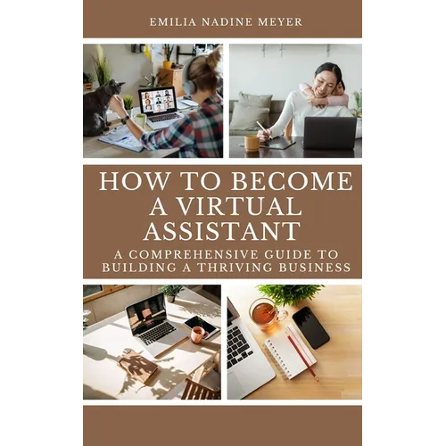 How to become a Successful Virtual Assistant: A Comprehensive Guide to Building a Thriving Business - Paperback