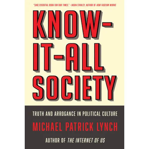 Know-It-All Society: Truth and Arrogance in Political Culture - Paperback
