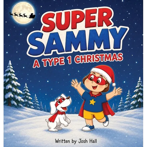 Super Sammy - A Type 1 Christmas: Diabetes Christmas Story - Hardcover
