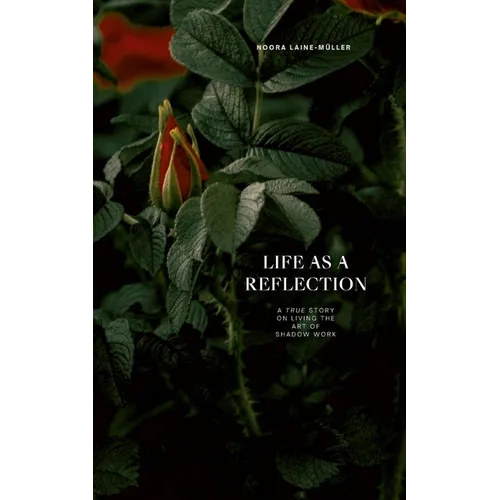 Life as a Reflection: A true story on living the art of shadow work - Paperback