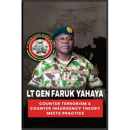 Lt Gen Faruk Yahaya COUNTER TERRORISM & COUNTER INSURGENCY THEORY MEETS PRACTICE - Paperback