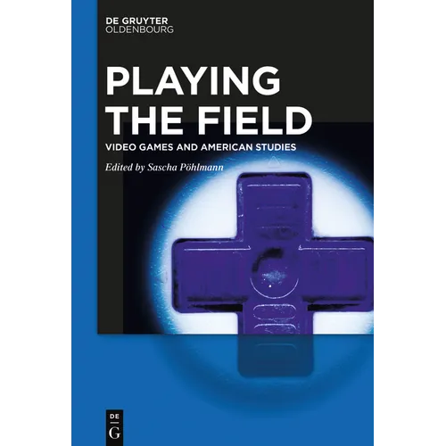 Playing the Field: Video Games and American Studies - Paperback