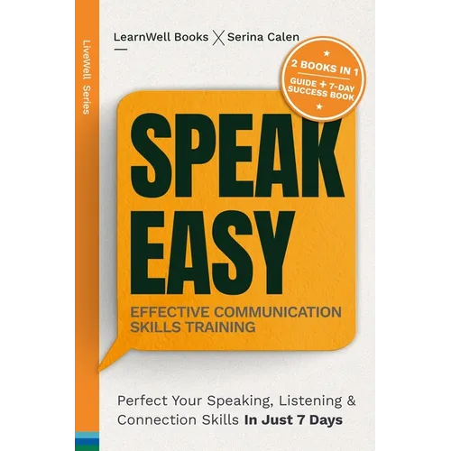 Speak Easy: Perfect Your Speaking, Listening & Connection Skills In Just 7 Days