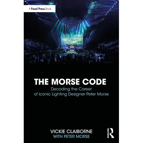 The Morse Code: Decoding the Career of Iconic Lighting Designer Peter Morse - Paperback
