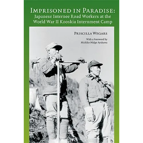 Imprisoned in Paradise: Japanese Internee Road Workers at the World War II Kooskia Internment Camp - Paperback