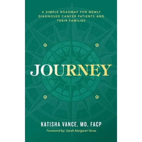 Journey: A Simple Roadmap for Newly Diagnosed Cancer Patients and Their Families - Paperback