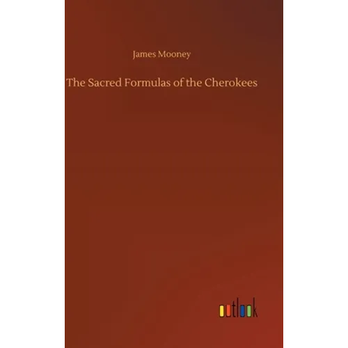 The Sacred Formulas of the Cherokees - Hardcover