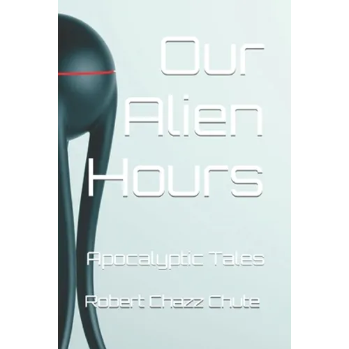 Our Alien Hours: Apocalyptic Tales - Paperback
