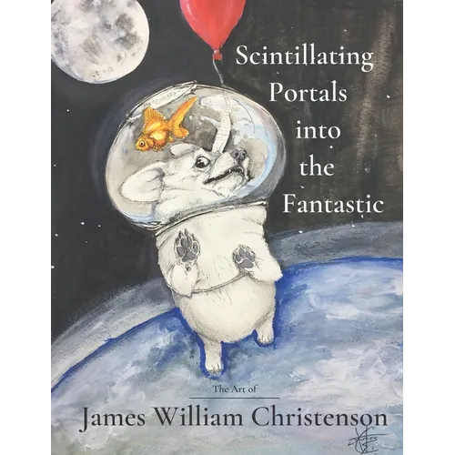 Scintillating Portals into the Fantastic: The Art of James William Christenson - Paperback