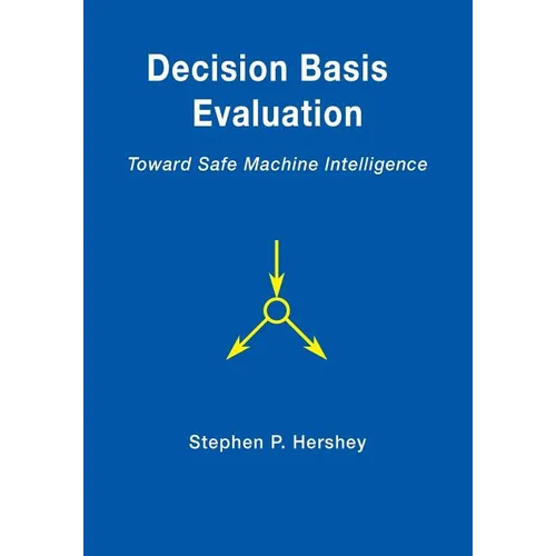 Decision Basis Evaluation: Toward Safe Machine Intelligence - Paperback